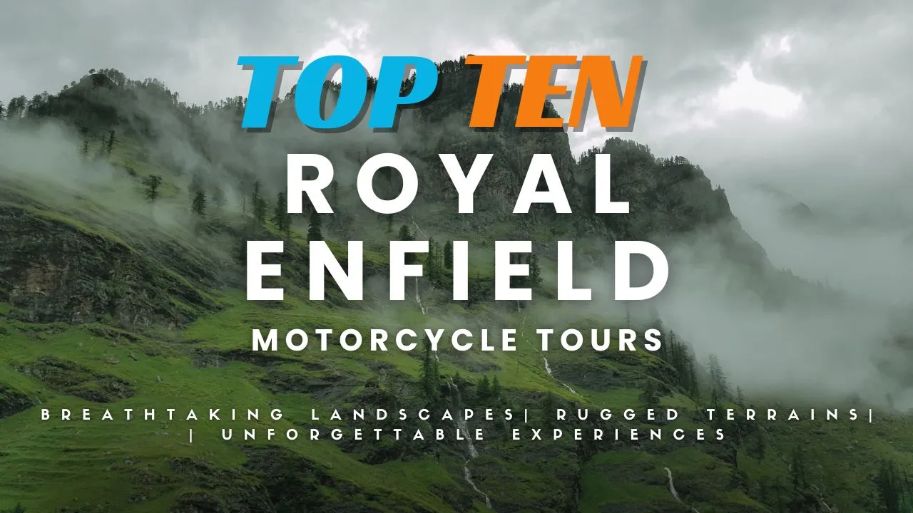 Top 10 Royal Enfield Motorcycle Tours