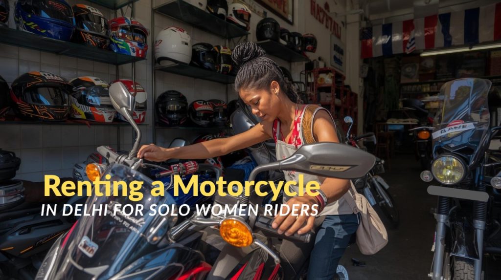 Renting a Motorcycle in India as a Solo Woman Rider: The Complete Survival Guide for Delhi Travelers